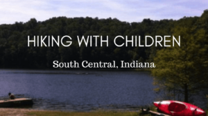Hiking with Children in South Central Indiana