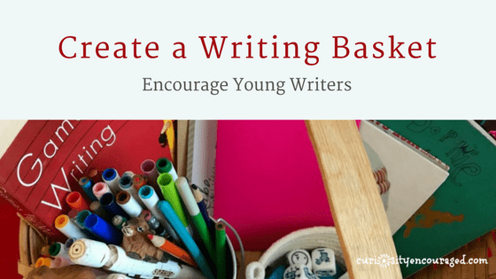 Create a writing basket for your children and encourage the love of writing.