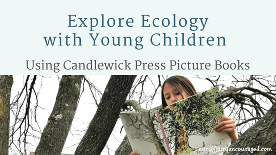 Explore Ecology with young children. Check out Candlewick Press' Spring 2018 collection of picture books that help children learn about the natural world.