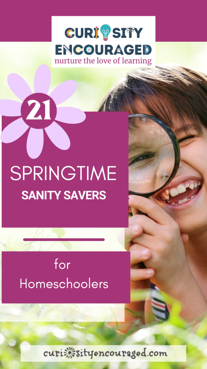 Twenty-one springtime sanity savers for homeschoolers. Get outdoors and have a lot of fun homeschooling this season.